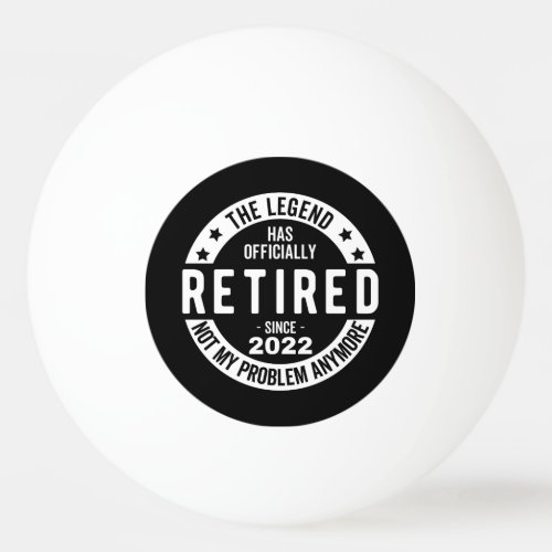 The Legend Has Officially Retired Retired 2022 Ping Pong Ball