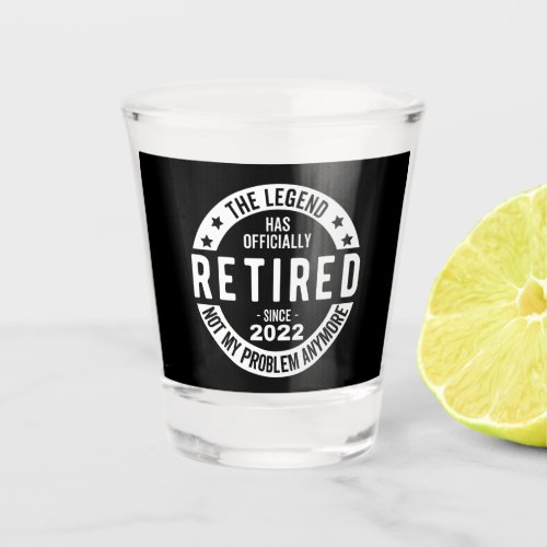 The Legend Has Officially Retired Retired 2022 Shot Glass