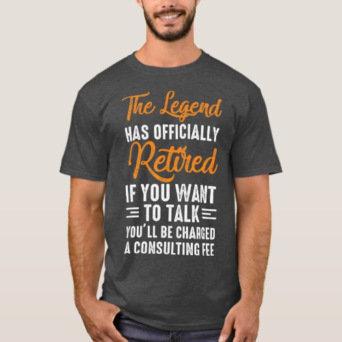 The Legend Has Officially Retired Retiree Retireme T_Shirt