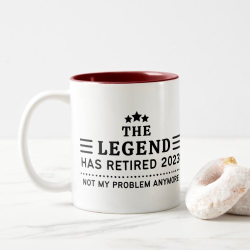 The Legend has Retired 2023 Not my Problem Anymore Two_Tone Coffee Mug