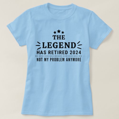 The Legend has Retired 2024 Not my Prob_Retirement T_Shirt