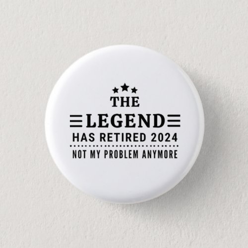 The Legend has Retired 2024 Not my Problem Anymore Button