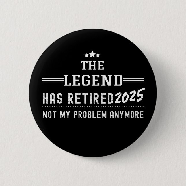 The Legend Has Retired 2025–Not My Problem Anymore Button (Front)