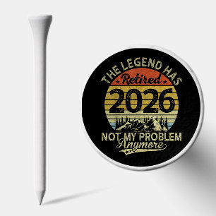 The Legend Has Retired 2026 Not My Problem anymore Golf Tees