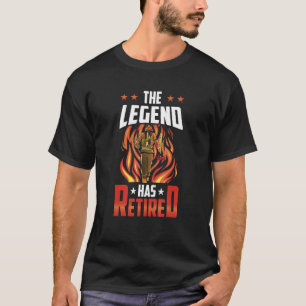 The Legend Has Retired Firefighter Fire Fighter Re T-Shirt
