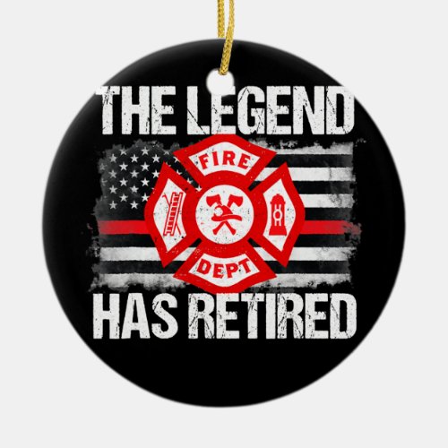 The Legend Has Retired Firefighter Retirement Ceramic Ornament
