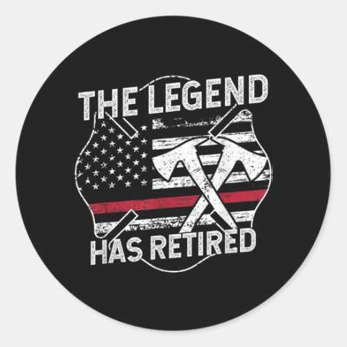 The Legend Has Retired Firefighter Retirement Classic Round Sticker