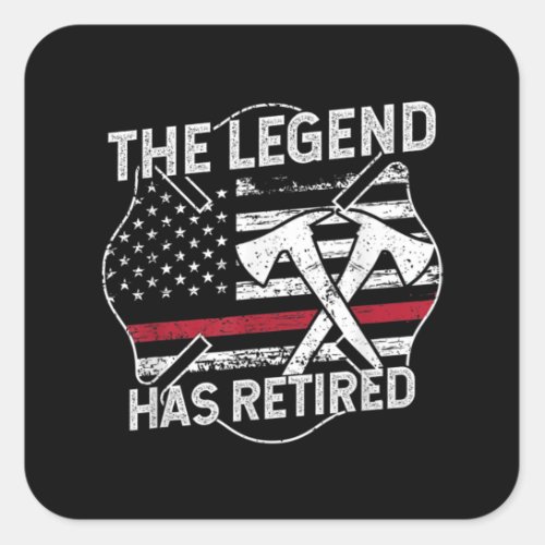 The Legend Has Retired Firefighter Retirement Square Sticker