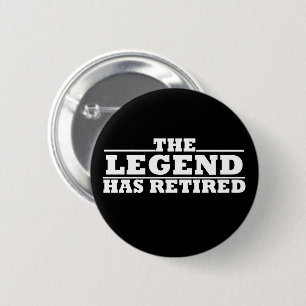 The Legend Has Retired funny retirement Button