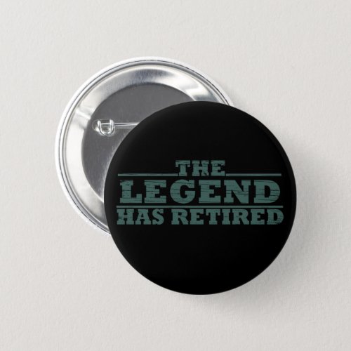 The legend has retired funny retirement button