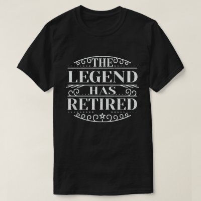 The Legend Has Retired Funny Retirement Gift T-Shirt