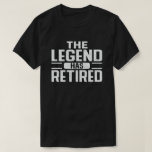 The Legend Has Retired Funny Retirement Gift T-Shirt