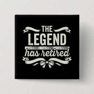 The Legend Has Retired Funny Retirement Gifts Button