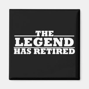 The Legend Has Retired funny retirement Magnet