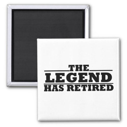 The legend has retired funny retirement quotes magnet