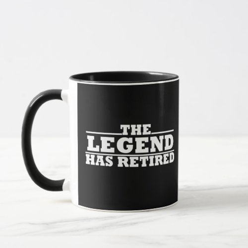 The legend has retired funny retirement quotes mug