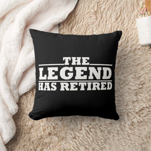 The legend has retired funny retirement quotes throw pillow