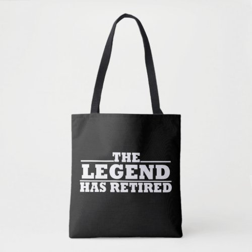 The legend has retired funny retirement quotes tote bag