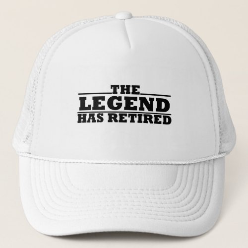 The legend has retired funny retirement quotes trucker hat