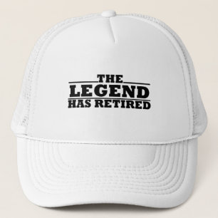 The Legend Has Retired funny retirement Trucker Hat