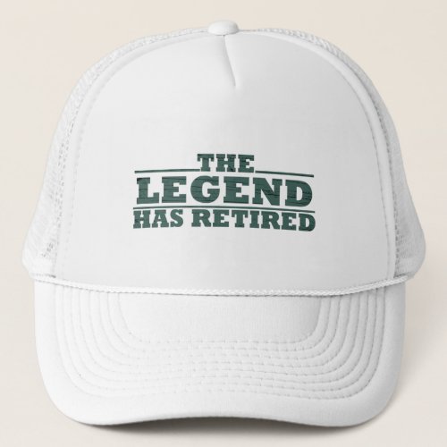 The legend has retired funny retirement trucker hat