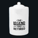 the legend has retired gift for coworker friend teapot<br><div class="desc">the legend has retired gift for coworker friend or boss retiring</div>