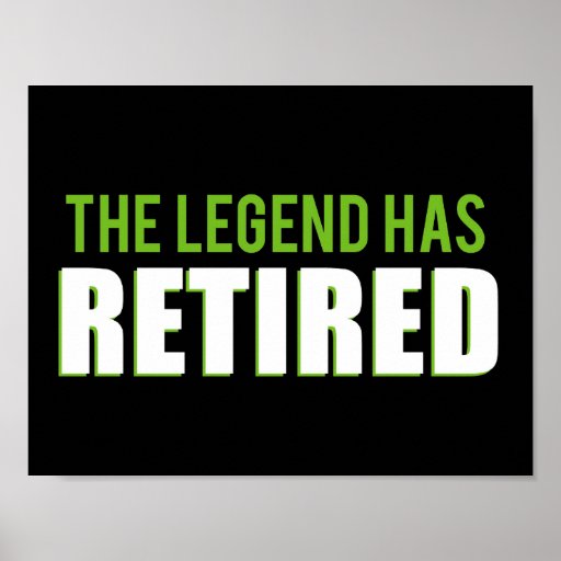 The Legend Has Retired Poster | Zazzle