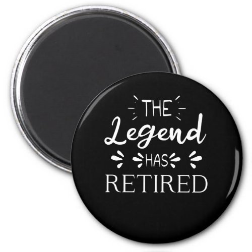 The legend has retired retirement gift men women magnet