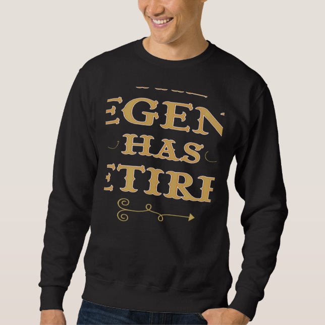 The Legend Has Retired Retirement plan Sweatshirt (Front)