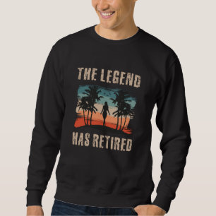 The legend has retired, Retirement, Retiree Sweatshirt