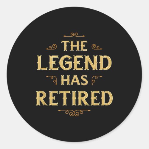 The Legend Has Retired Retiret For Classic Round Sticker