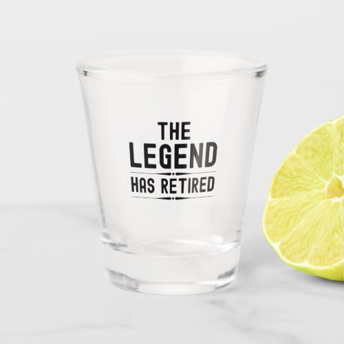 The legend has retired shot glass