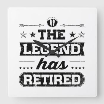 The Legend Has Retired Square Wall Clock by mcgags at Zazzle