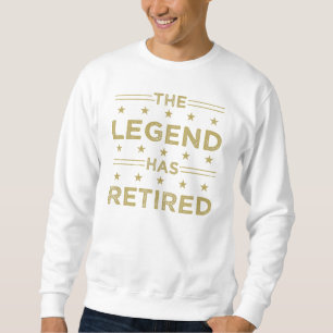 The Legend Has Retired Sweatshirt