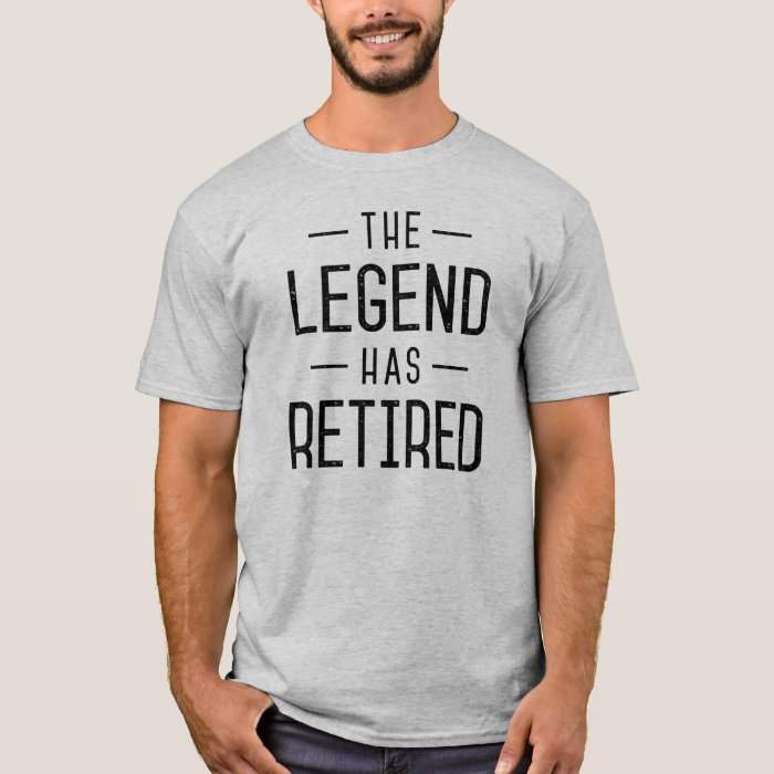 The Legend Has Retired. T-Shirt | Zazzle