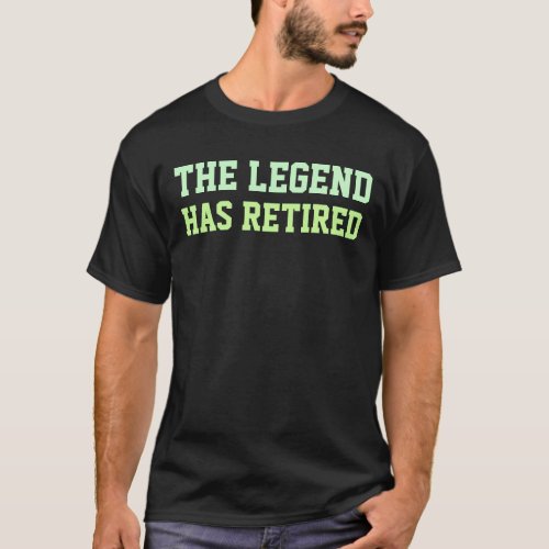 The Legend Has Retired T_Shirt