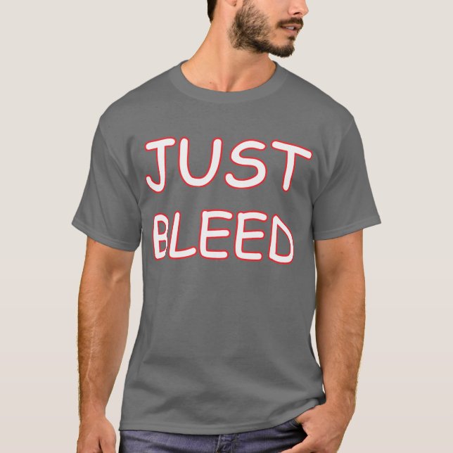The legendary Just Bleed" Shirt (Front)