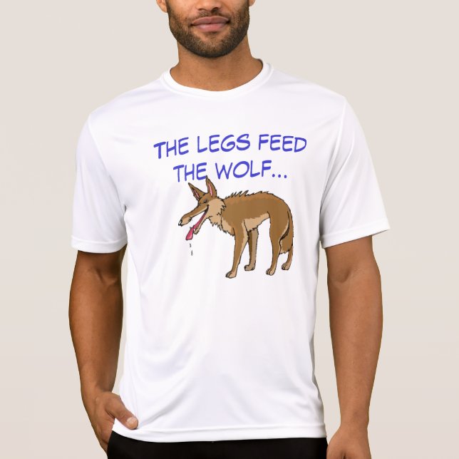 The legs feed the wolf T-Shirt (Front)