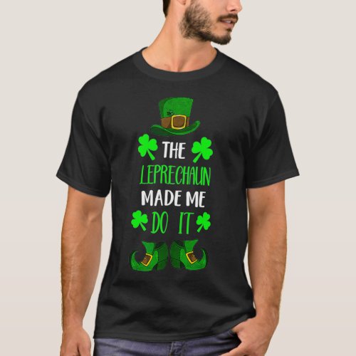 The Leprechaun Made Me Do It Funny St Patricks Day T_Shirt