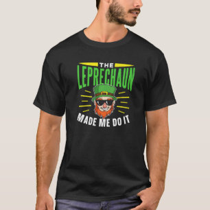 The Leprechaun Made Me Do It Gaelic Irish Ireland T-Shirt