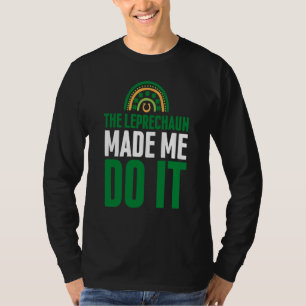 The Leprechaun Made Me Do It  St Patrick's Day Rai T-Shirt