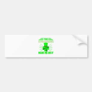 The Leprechauns made me do it Bumper Sticker