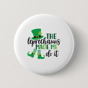 The Leprechauns Made Me Do It Funny St Patricks Da Button