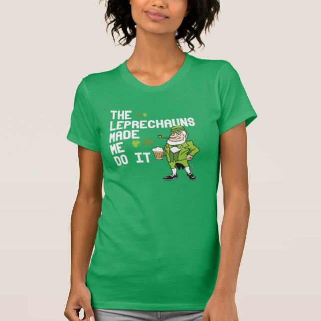 The Leprechauns made me do it - Irish Humor Design T-Shirt (Front)
