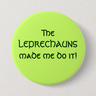 The LEPRECHAUNS made me do it! Pinback Button