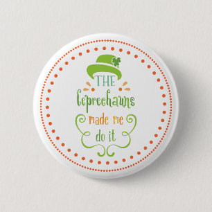 The Leprechauns Made Me Do It, St. Patrick's Day Button