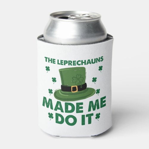 The Leprechauns Made Me Do It St Patricks Day  Can Cooler