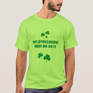 THE LEPRECHAUNS MADE ME DO IT T-Shirt