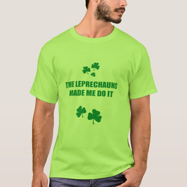 THE LEPRECHAUNS MADE ME DO IT T-Shirt (Front)