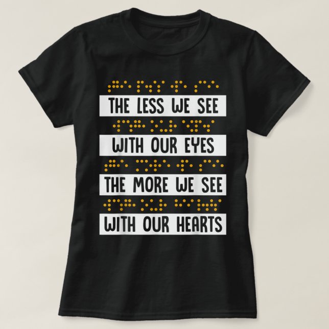 The Less We See with Our Eye Braille Blindness Awa T-Shirt (Design Front)